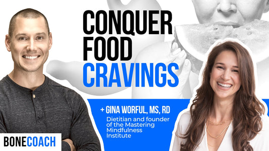 THE TRUTH ABOUT FOOD CRAVINGS. Avoid Self Sabotage w/ Gina Worful + BoneCoach™ Osteoporosis & Osteopenia