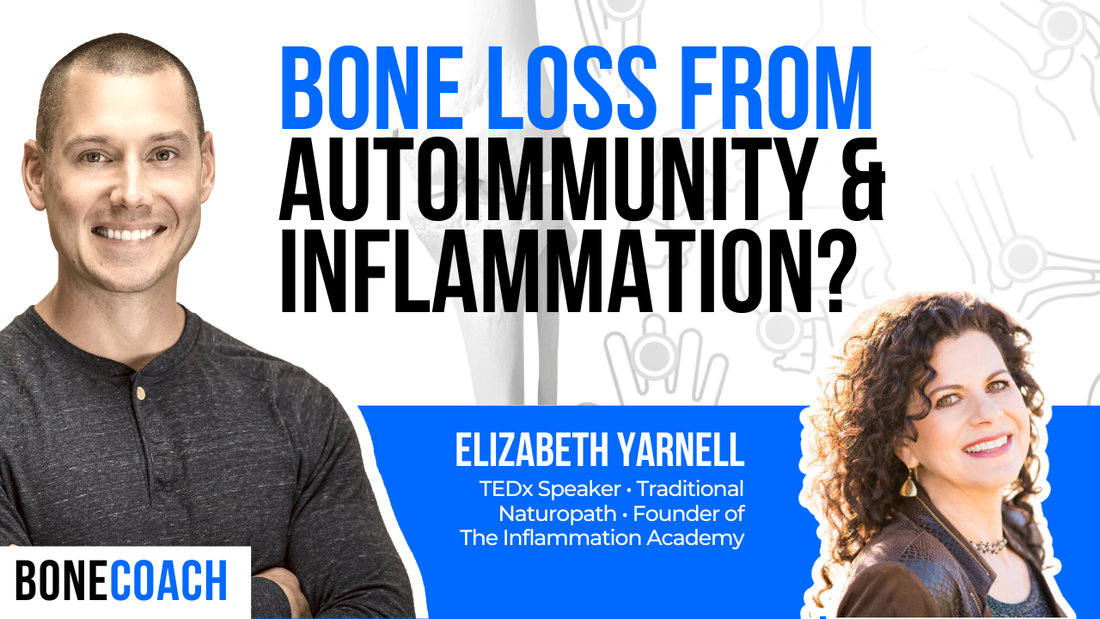 Autoimmunity and Bone Loss: What Chronic Inflammation Does to Your Cells w/ Elizabeth Yarnell + BoneCoach™