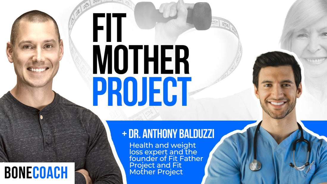 The 5 Foundations For Healthy Living and the Fit Mother Project w/ Dr. Anthony Balduzzi + BoneCoach™ Osteoporosis & Osteopenia