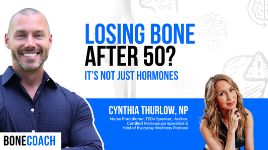 Why You’re Losing Bone After 50 Even If You’re Doing Everything Right w/ Cynthia Thurlow + BoneCoach™ Osteoporosis & Osteopenia