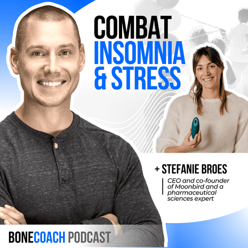 The Health Tech Device Helping People Combat Insomnia, Decrease Stress & Manage Anxiety w/ Stefanie Broes + BoneCoach™ Osteoporosis & Osteopenia