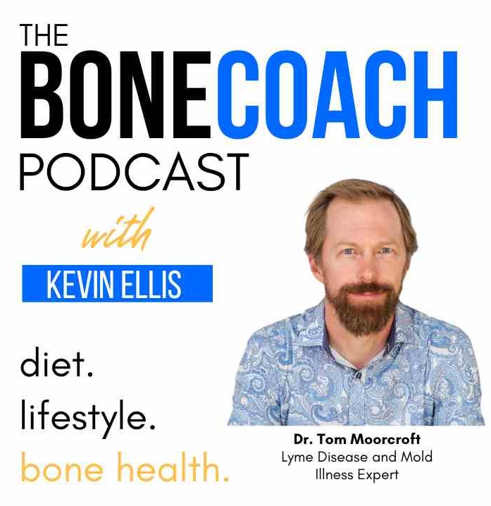 Lyme Disease, Osteoporosis, MCAS &amp; Mold: Recovering From Chronic Health Issues w/ Dr. Tom Moorcroft + BoneCoach™