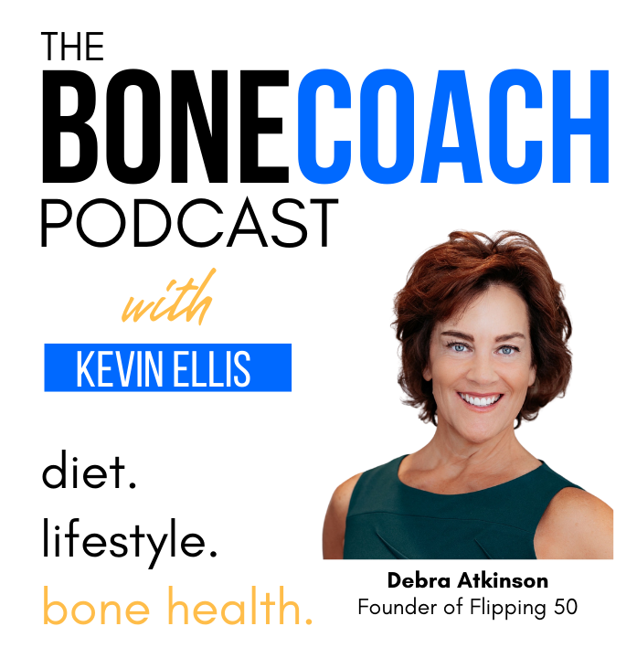 Preventing Osteoporosis & Osteopenia w/ Debra Atkinson (Flipping 50) + BoneCoach™