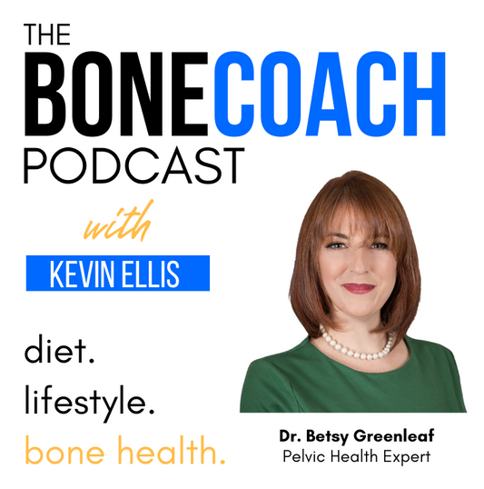 Vaginal Microbiome, Pelvic Floor & Osteoporosis w/ Dr. Betsy Greenleaf + BoneCoach™