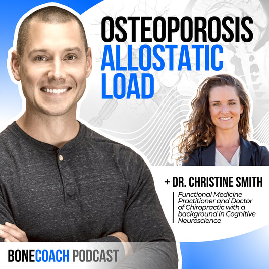 Osteoporosis & Allostatic Load: Improve Bone Building, Prevent Bone Loss w/ Dr. Christine Smith + BoneCoach™ Osteoporosis & Osteopenia