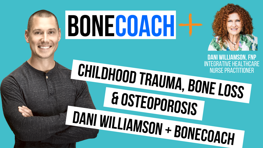 Childhood Trauma, Bone Loss & Osteoporosis w/ Dani Williamson + BoneCoach™