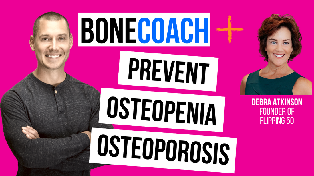 Preventing Osteoporosis & Osteopenia w/ Debra Atkinson (Flipping 50) + BoneCoach™