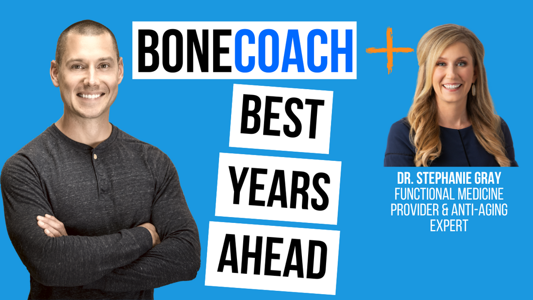 Building Optimal Health In Your Later Years w/ Dr. Stephanie Gray + BoneCoach™