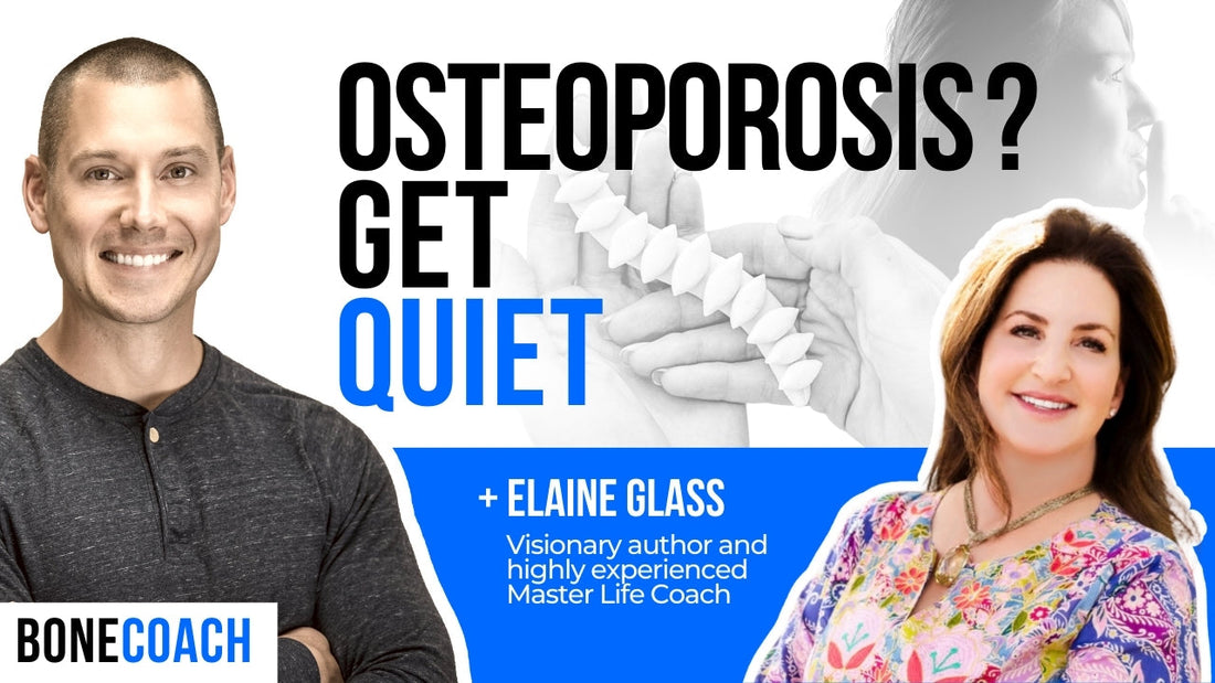 “GETTING QUIET” w/ OSTEOPOROSIS Should Be Part Of Your Healing Journey w/ Elaine Glass + BoneCoach™ Osteoporosis & Osteopenia